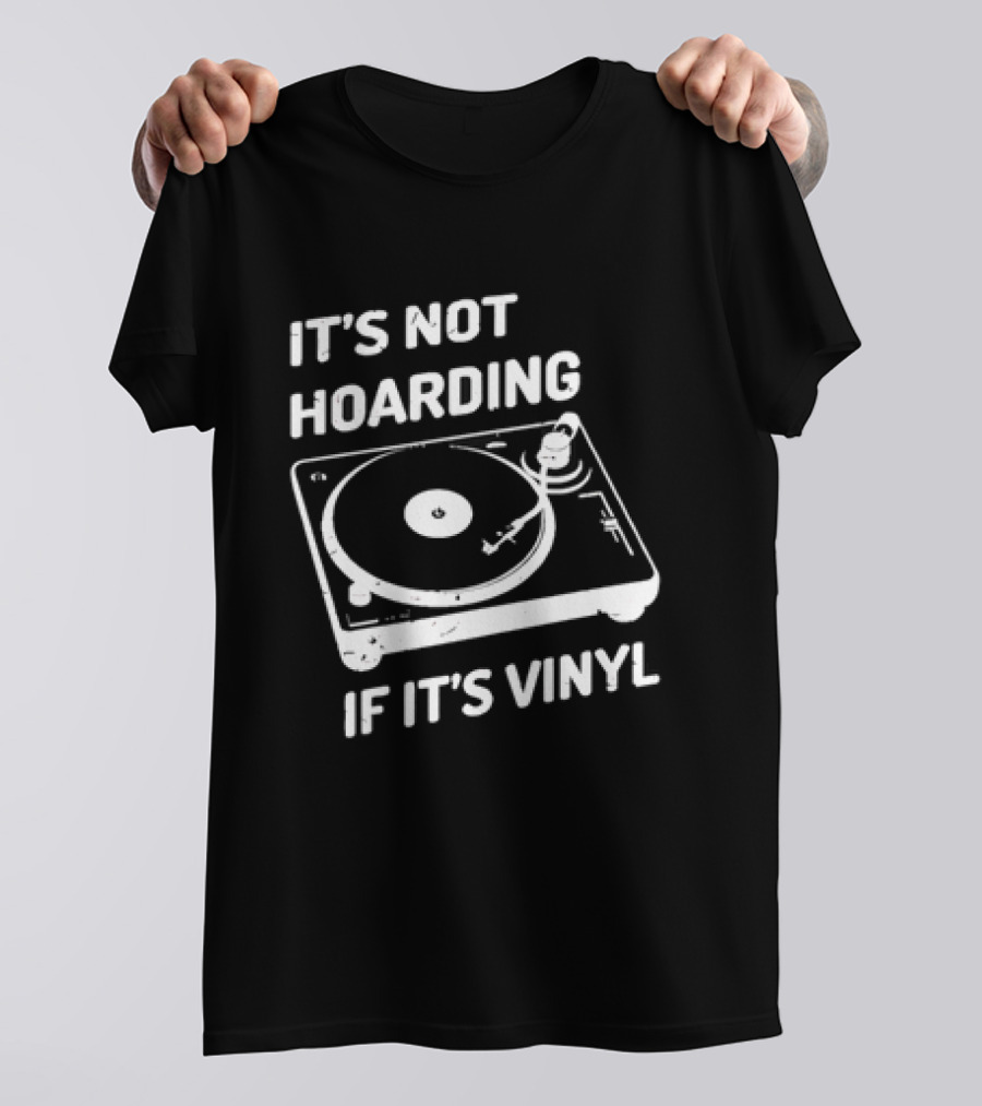 It's Not Hoarding If It's Vinyl Turntable Retro Music T-Shirt