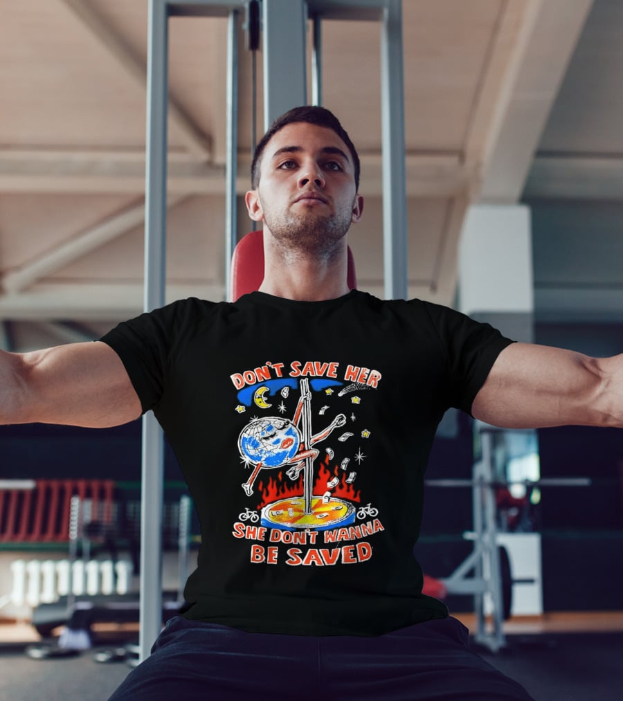 Don't Save Her Earth Pole Dancing She Don't Wanna Be Saved T-Shirt