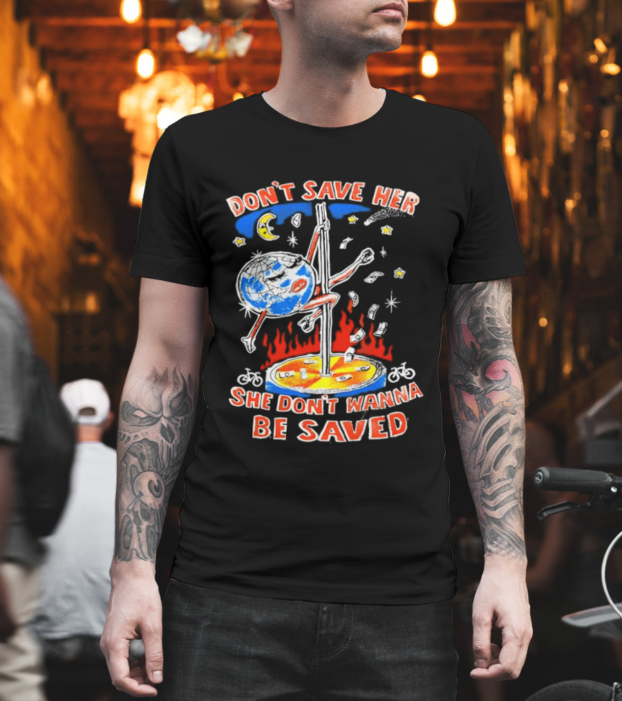 Don't Save Her Earth Pole Dancing She Don't Wanna Be Saved T-Shirt
