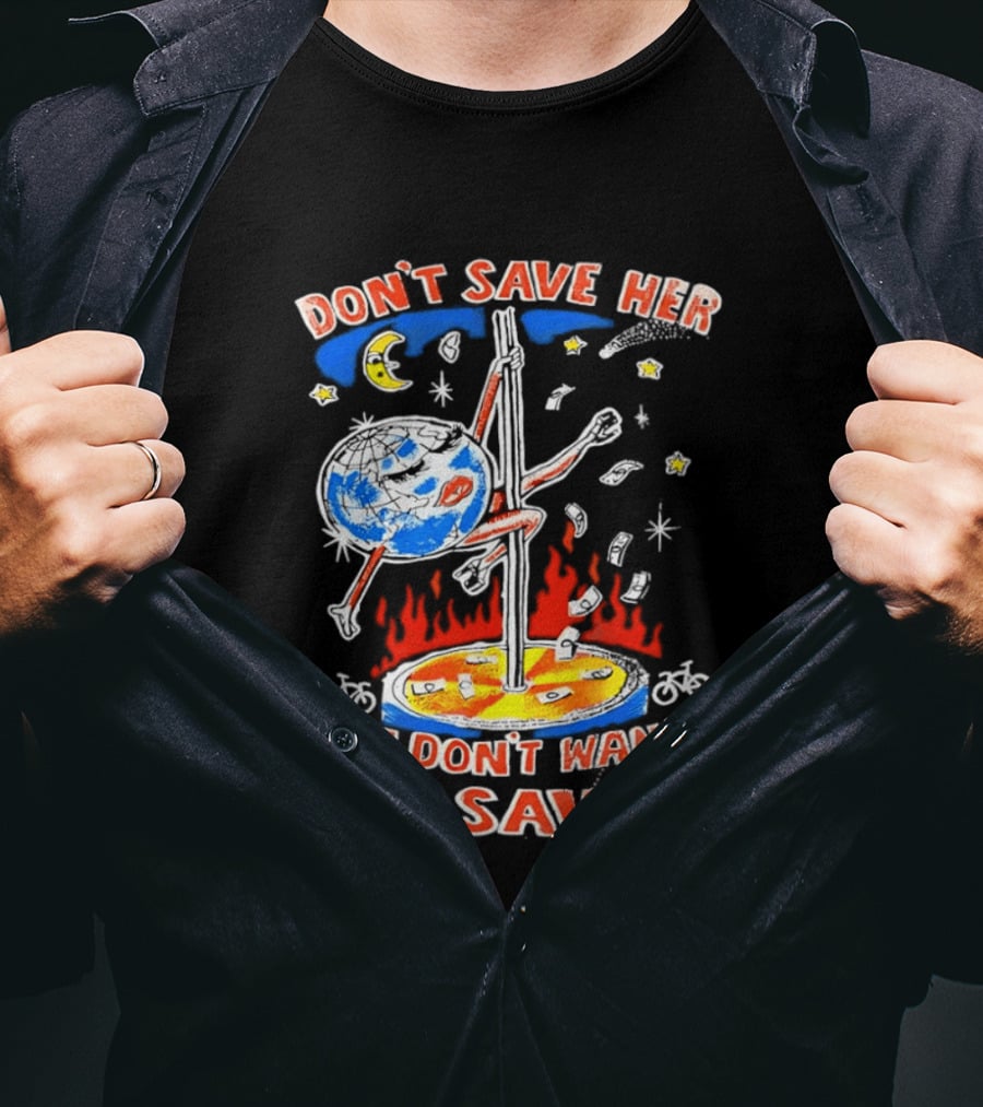 Don't Save Her Earth Pole Dancing She Don't Wanna Be Saved T-Shirt