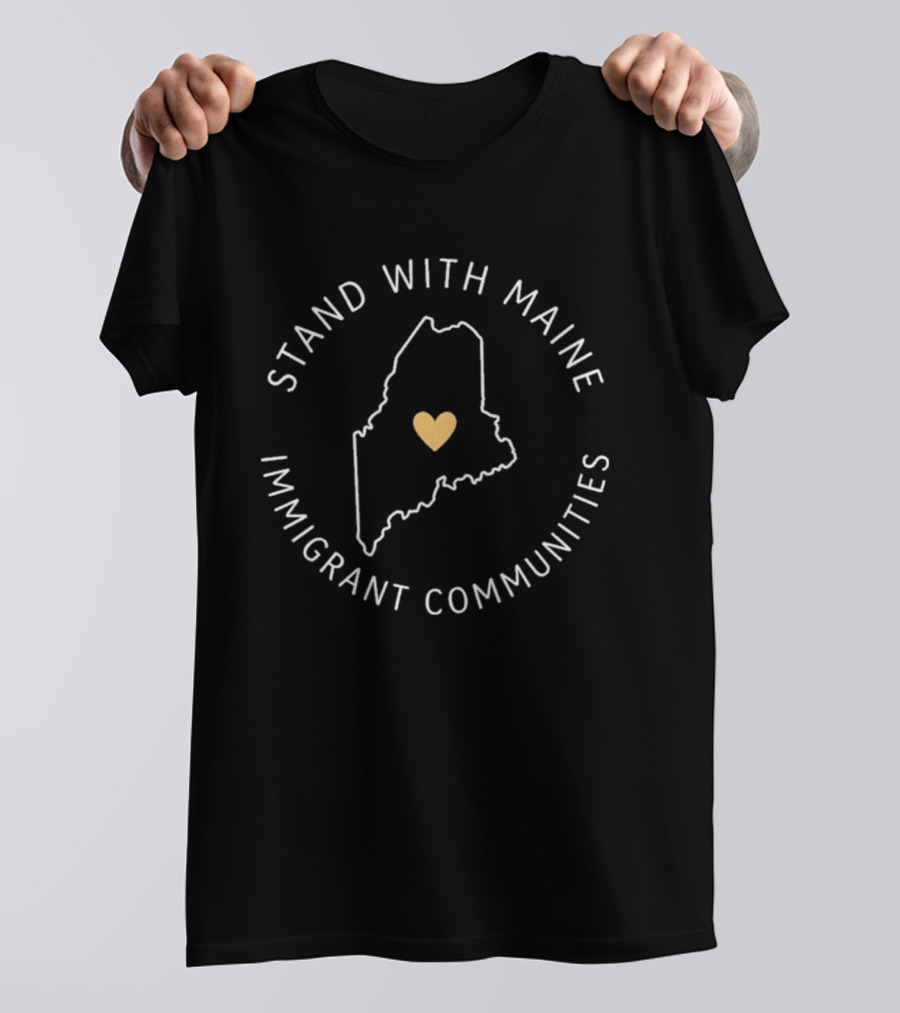 Stand With Maine Immigrant Communities Heart Map Solidarity T-Shirt