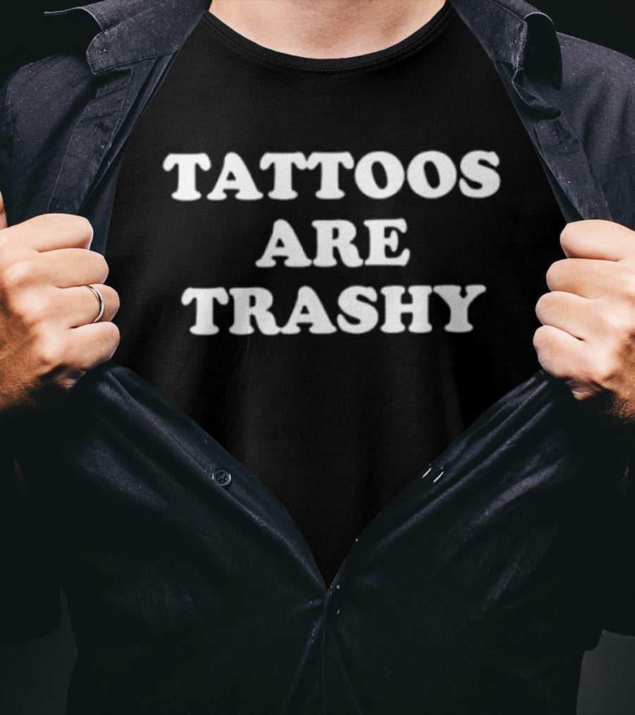 Tattoos Are Trashy T-Shirt