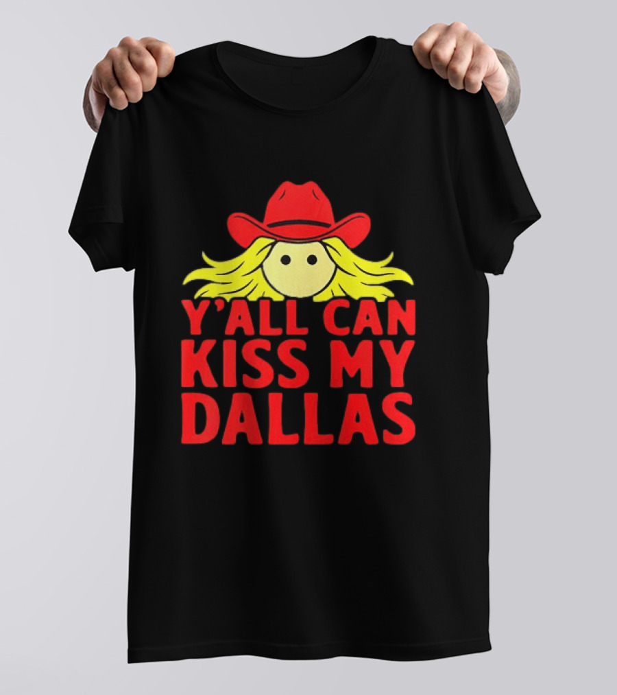 Y'all Can Kiss My Dallas Cowboy Hat Blonde Hair T-Shirt