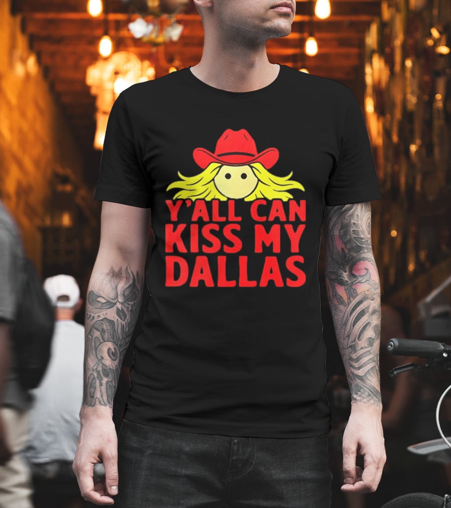 Y'all Can Kiss My Dallas Cowboy Hat Blonde Hair T-Shirt