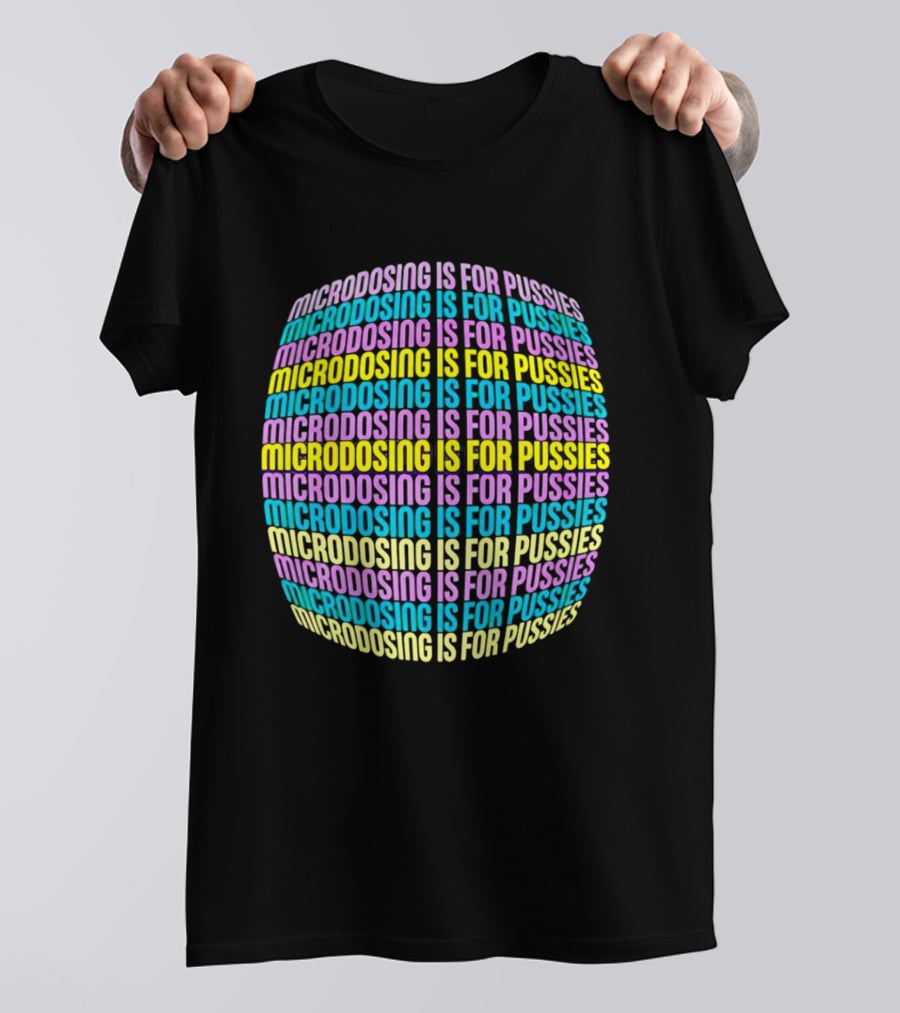 Microdosing Is For Pussies Multicolor Repeated Text Sphere T-Shirt