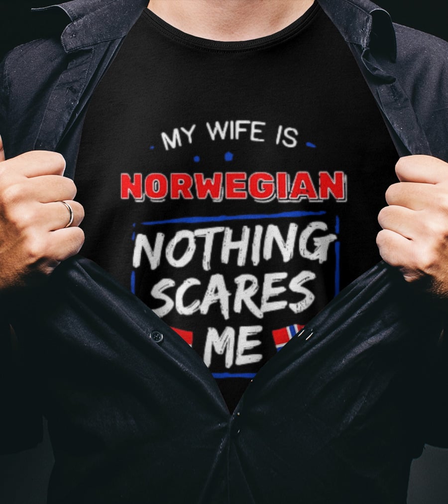 My Wife Is Norwegian Nothing Scares Me With Norwegian Flags T-Shirt