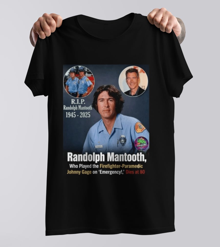 R.I.P. Randolph Mantooth 1945 2025 Firefighter Paramedic Johnny Gage On 'Emergency!' Dies At 80 T-Shirt