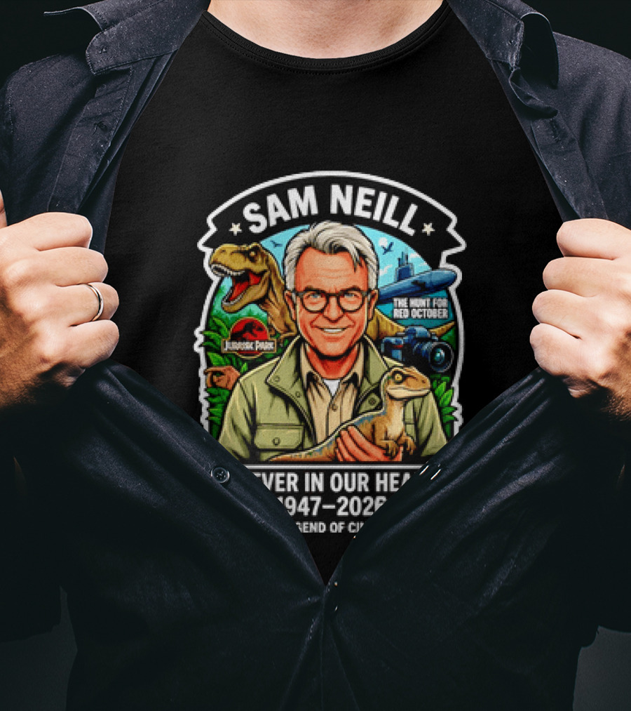 Sam Neill Jurassic Park Hunt For Red October Forever In Our Hearts 1947 2026 A Legend Of Cinema T-Shirt