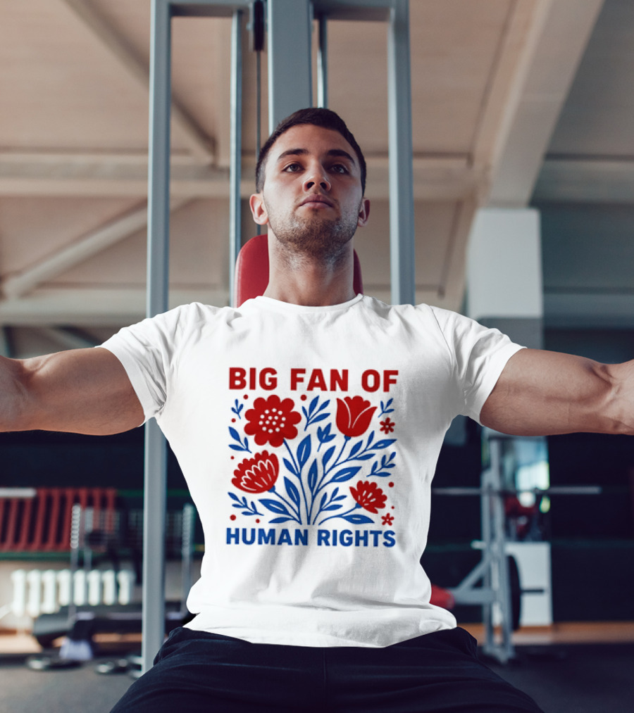 Big Fan Of Human Rights Flowers T-Shirt