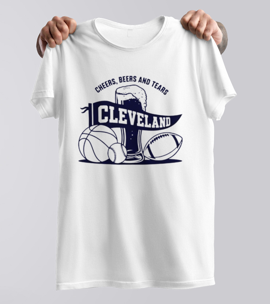 Cleveland Cheers Beers And Tears Basketball Football Baseball Fan Drink T-Shirt