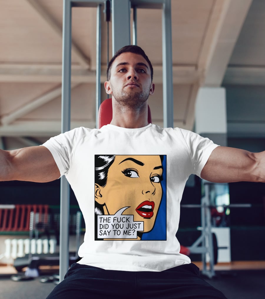 The Fuck Did You Just Say To Me Pop T-Shirt