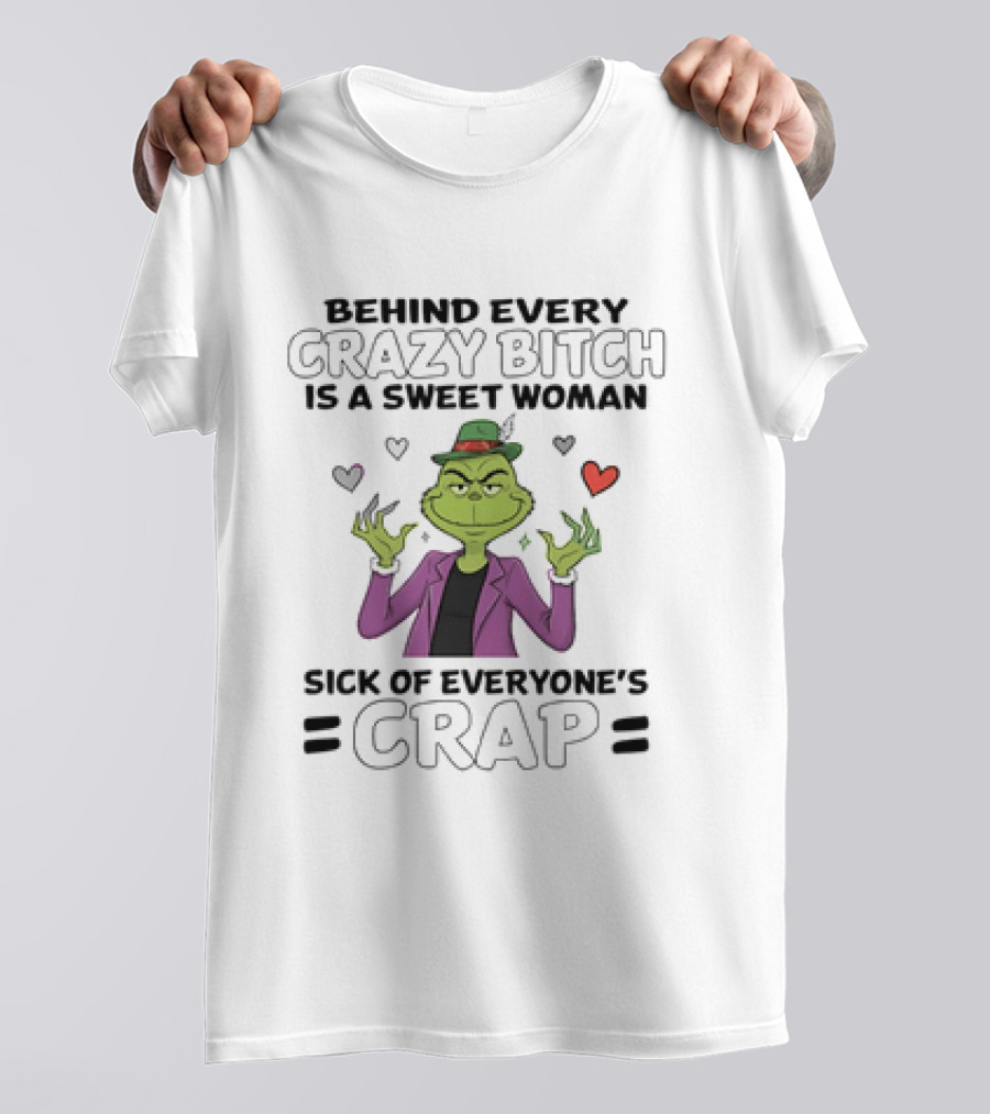 The Grinch Behind Every Crazy Bitch Is A Sweet Woman Sick Of Everyone's Crap Hearts And Hat Fashion T-Shirt