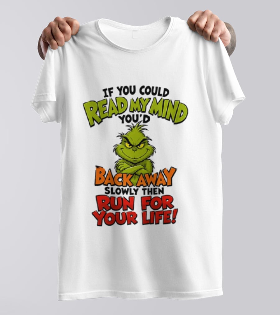 The Grinch Read My Mind Back Away Slowly Then Run For Your Life T-Shirt