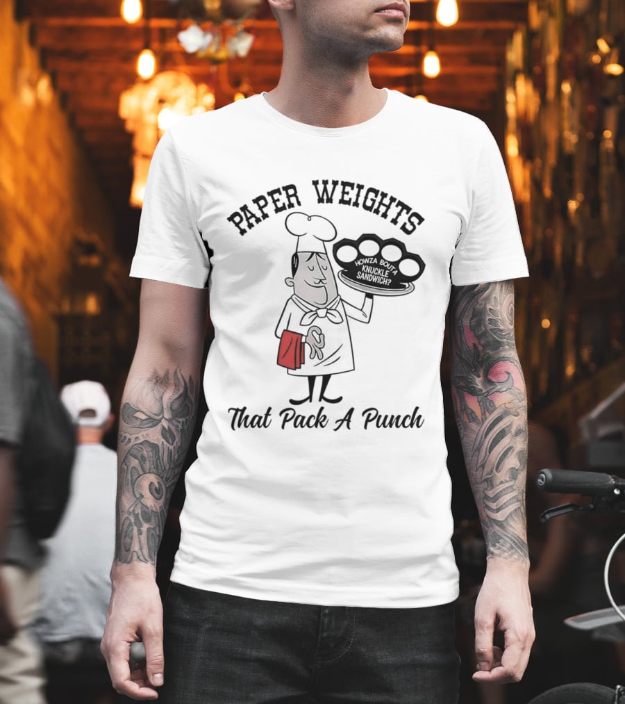 Paper Weights That Pack A Punch Chef Knuckle Sandwich T-Shirt