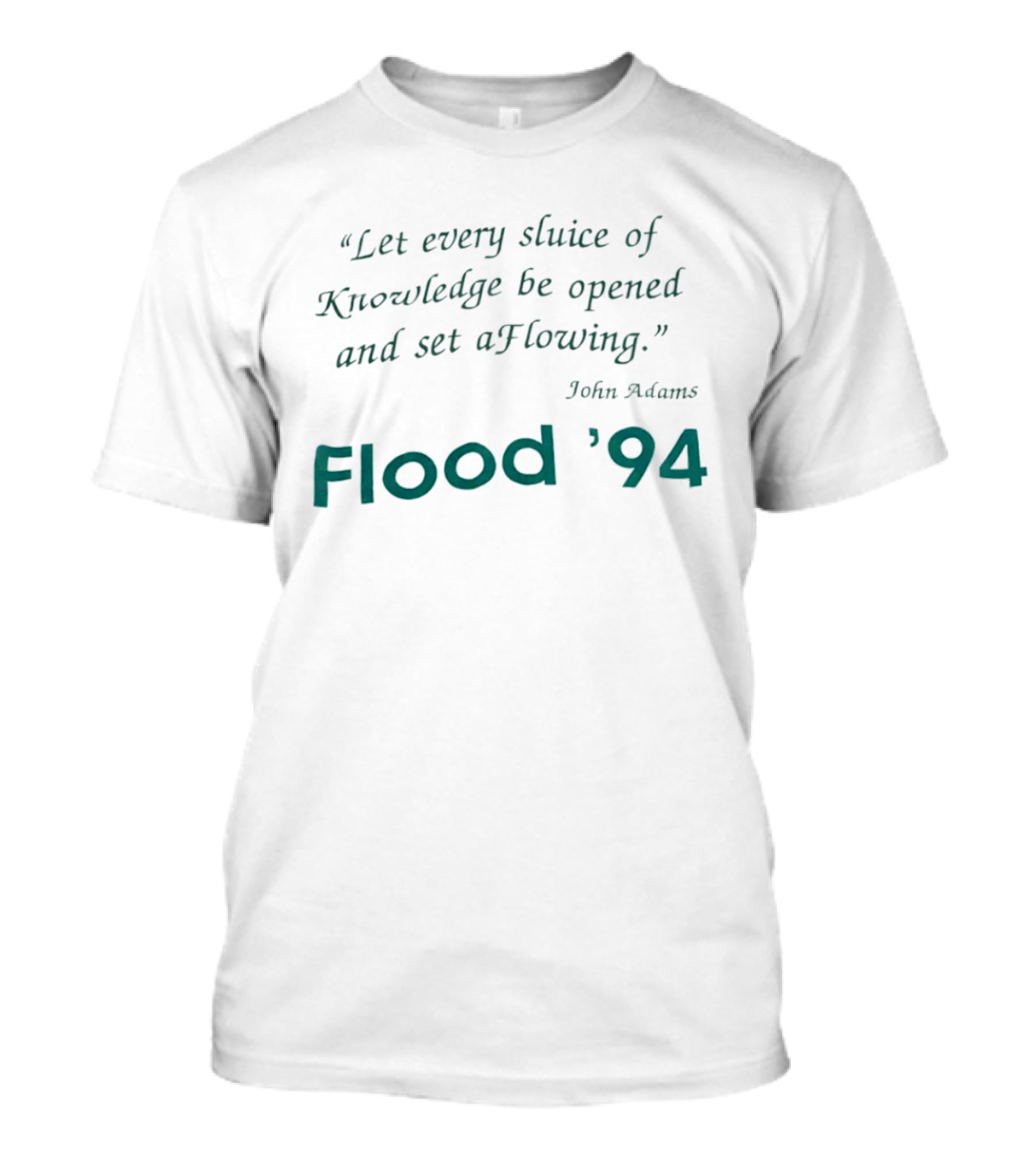 John Adams Let Every Sluice Of Knowledge Be Opened And Set A Flowing Flood '94 T-Shirt