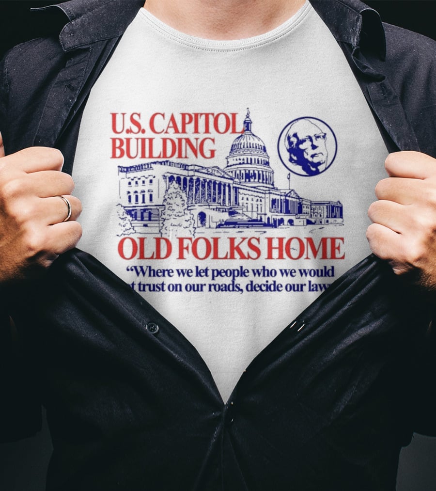 U.S. Capitol Building Old Folks Home Satire Where We Let People Decide Our Laws T-Shirt