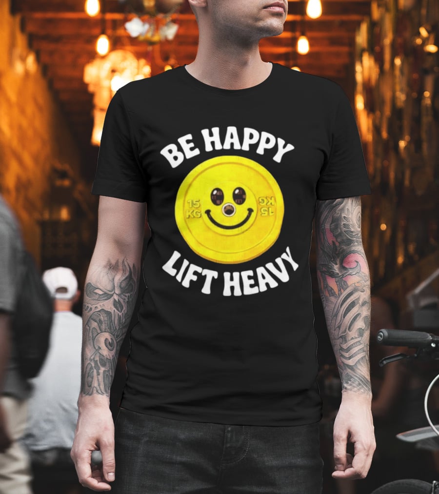 Be Happy Lift Heavy 15 KG Smiley Weight Plate T-Shirt
