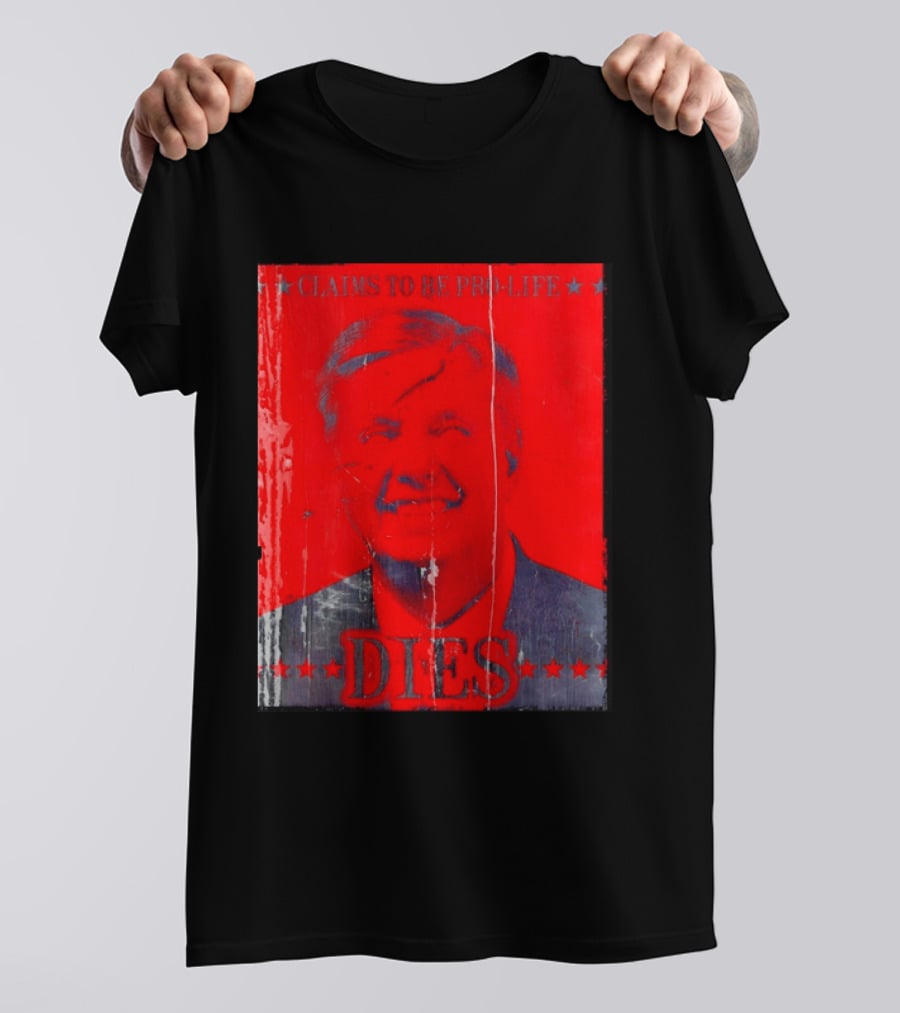 CLaims To Be Pro Life Dies 2026 T-Shirt
