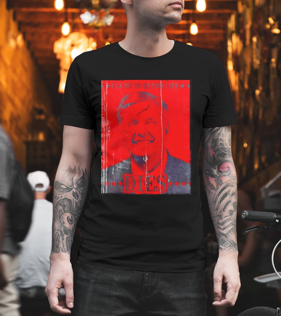 CLaims To Be Pro Life Dies 2026 T-Shirt
