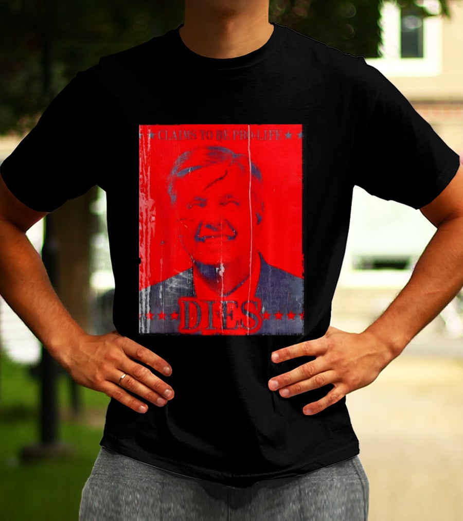 CLaims To Be Pro Life Dies 2026 T-Shirt