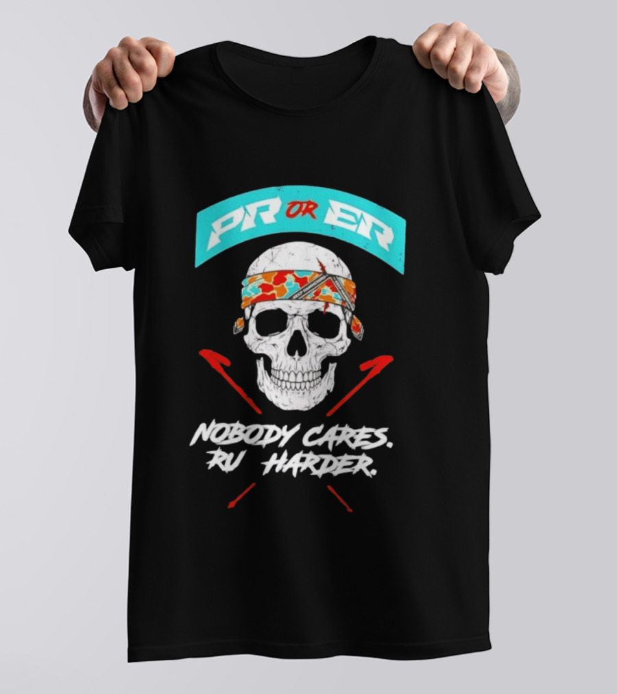 PR Or ER Skull Nobody Cares Run Harder T-Shirt