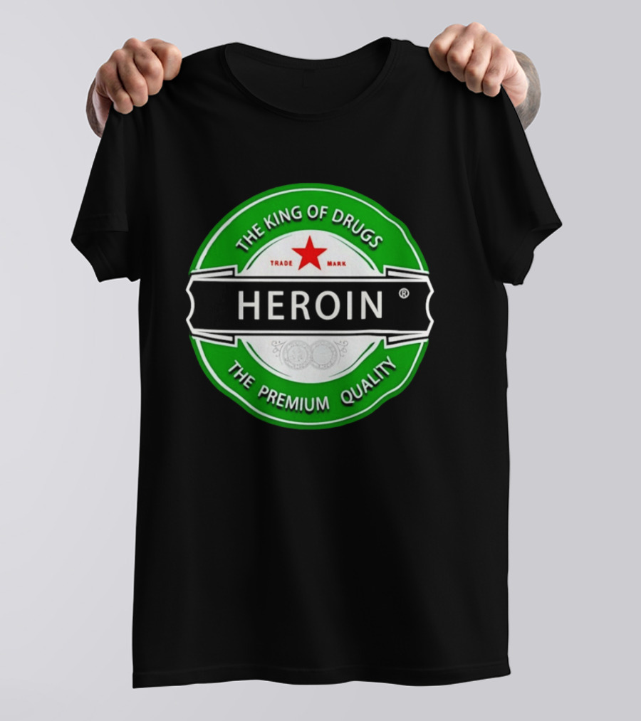 Heroin The King Of Drugs The Premium Quality Trademark T-Shirt