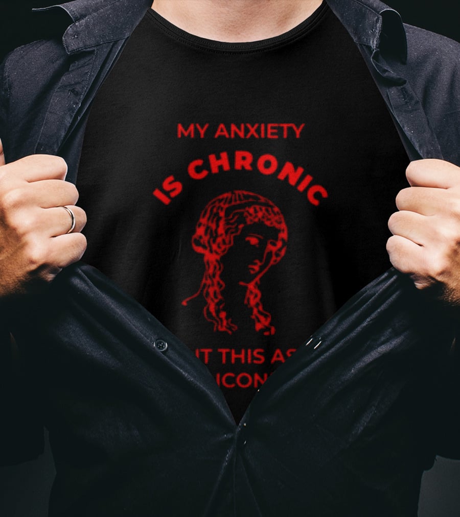 My Anxiety Is Chronic But This Ass Is Iconic Classical Art Statue T-Shirt