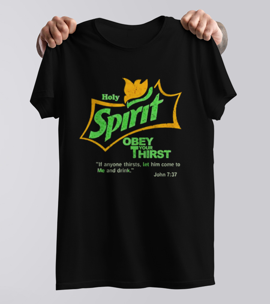 Holy Spirit Obey Your Thirst John 7:37 Christian Biblical T-Shirt