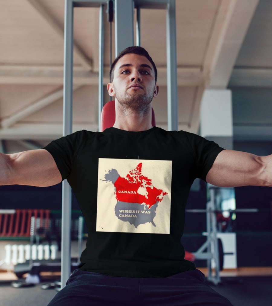 Canada Wishes It Was Canada Map North America Humor T-Shirt