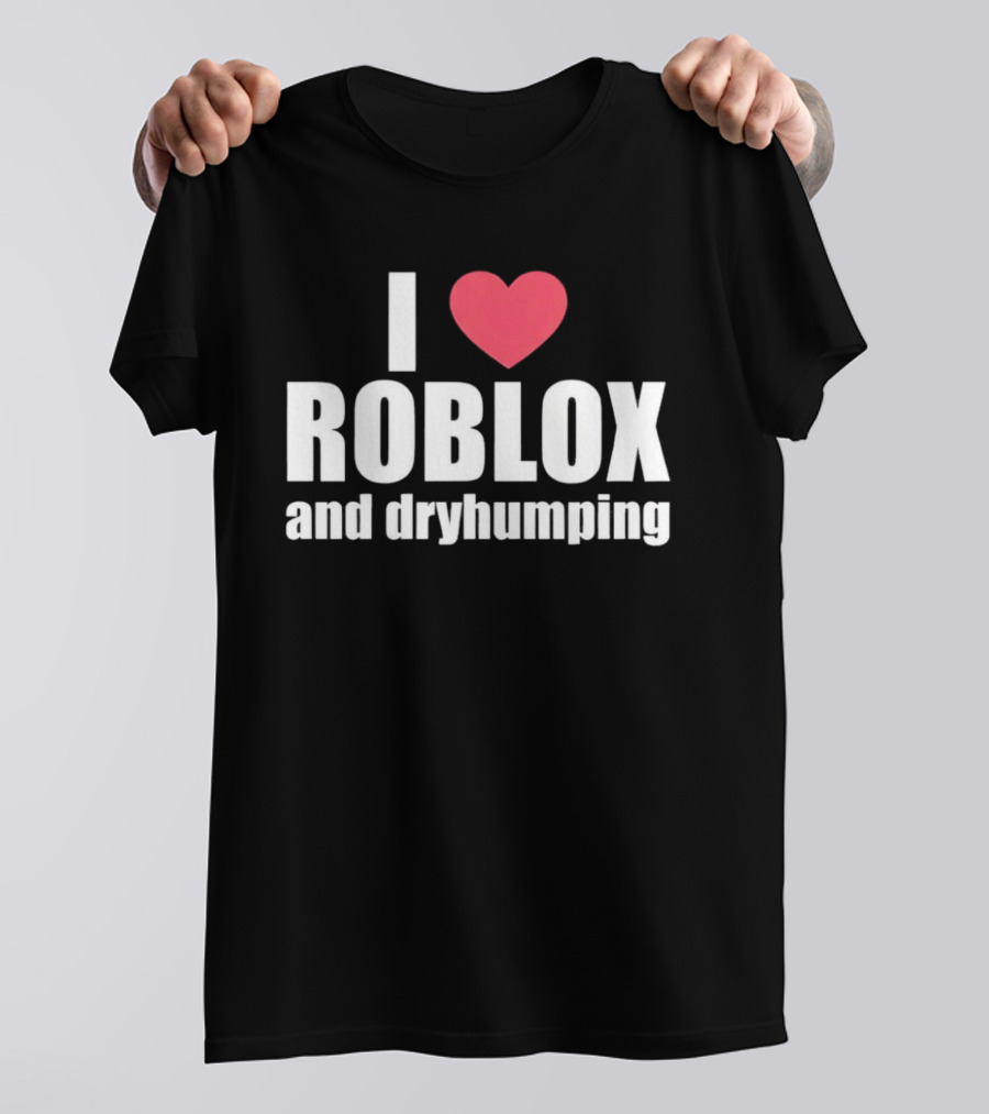 Roblox I Love Roblox And Dryhumping T-Shirt