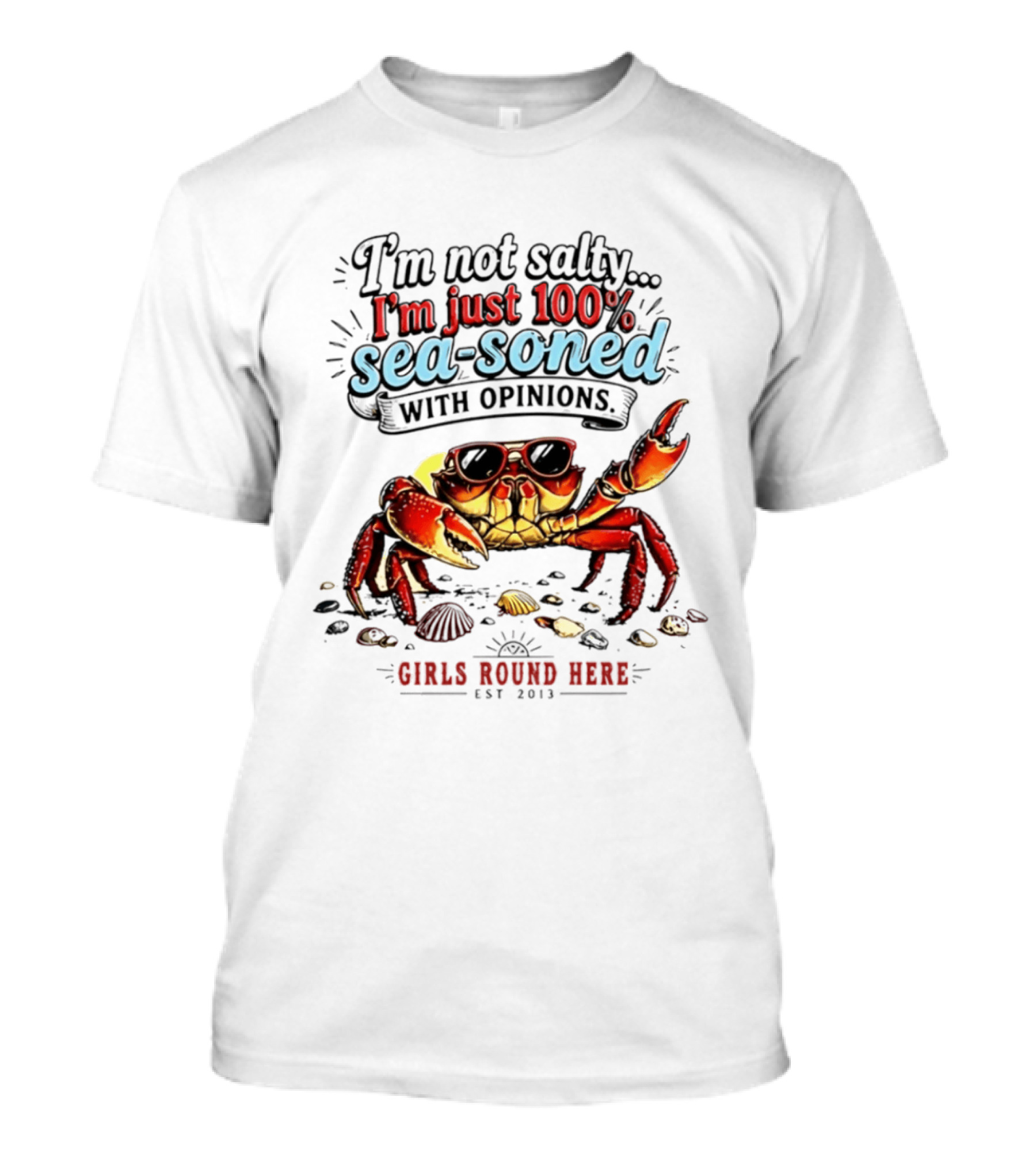 I'm Not Salty Just 100 Percent Sea Soned With Opinions Girls Round Here Est 2013 T-Shirt