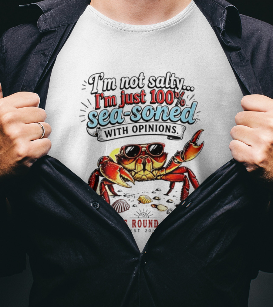 I'm Not Salty Just 100 Percent Sea Soned With Opinions Girls Round Here Est 2013 T-Shirt