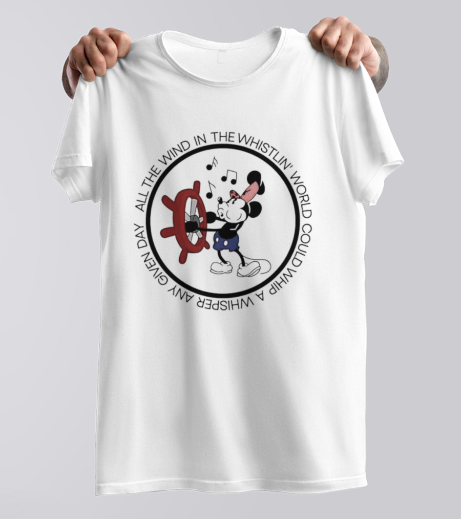 Mickey Mouse All The Wind In The Whistlin World Could Whip A Whisper Any Given Day T-Shirt