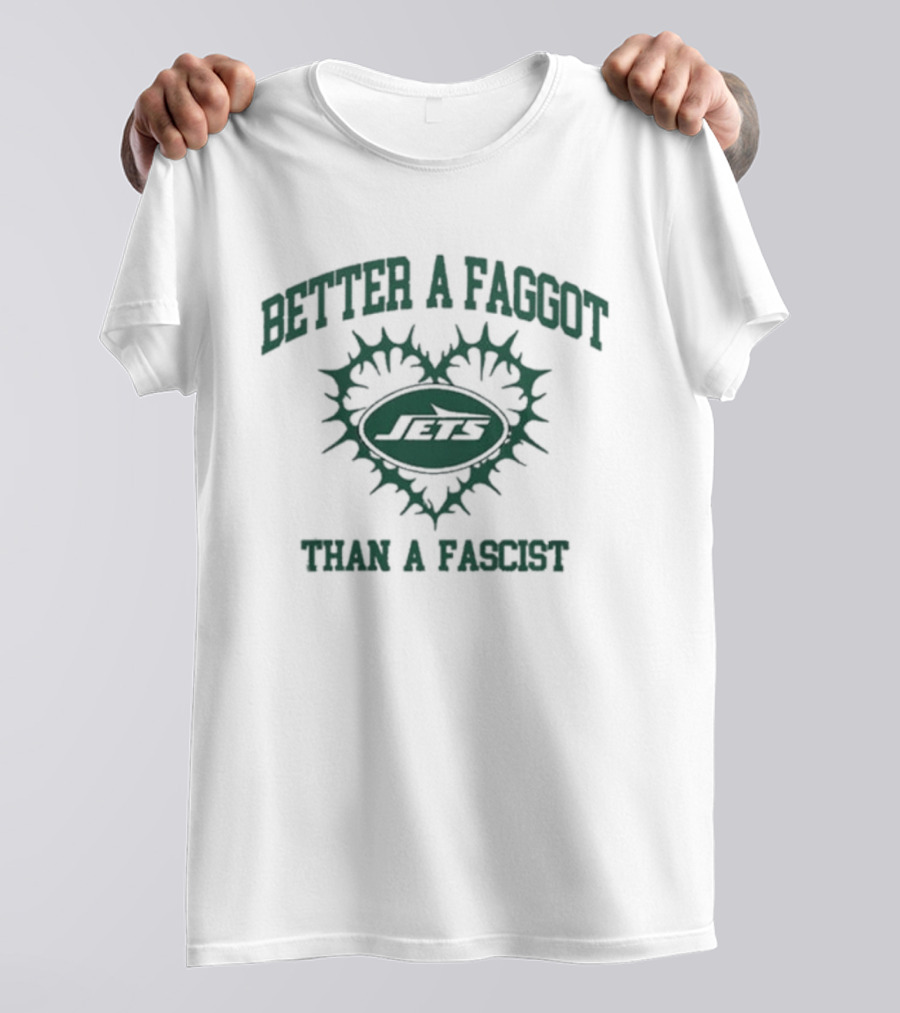 New York Jets Better A Faggot Than A Fascist T-Shirt