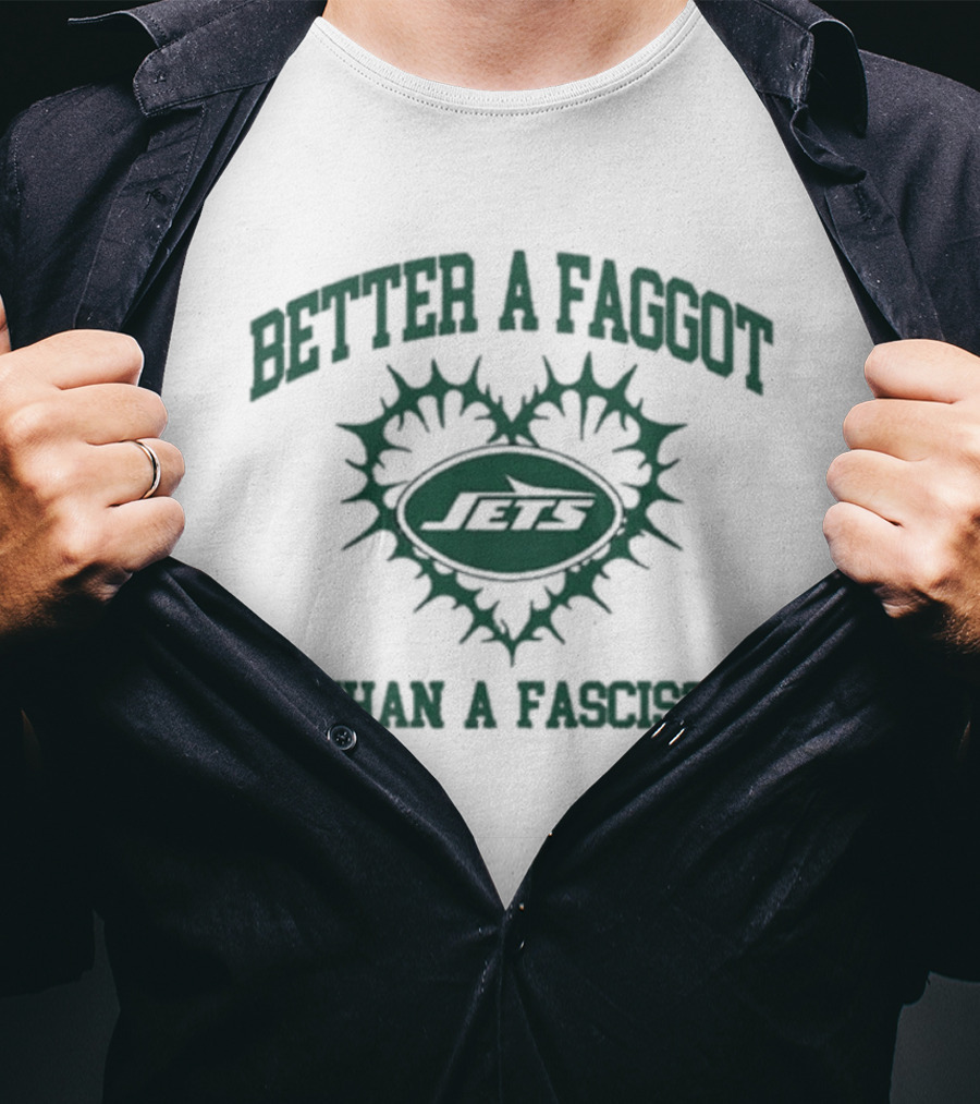 New York Jets Better A Faggot Than A Fascist T-Shirt