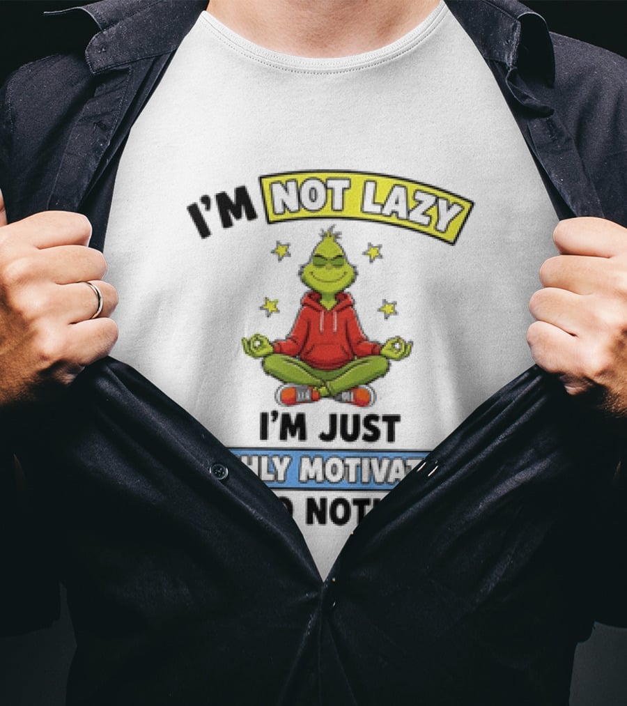 I'm Not Lazy Grinch Highly Motivated To Do Nothing T-Shirt