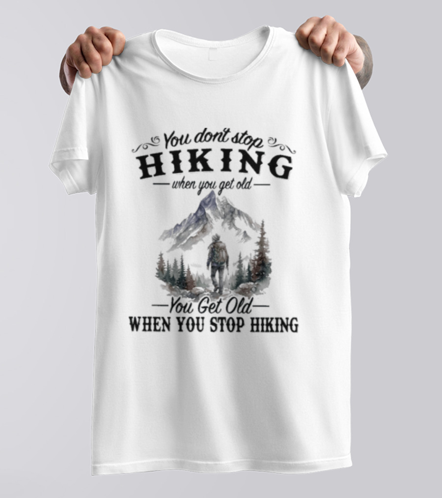 You Don't Stop Hiking When You Get Old Mountain Trail Adventure T-Shirt
