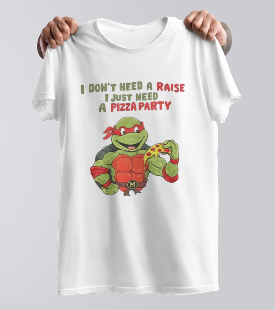 I Don't Need A Raise I Just Need A Pizza Party Turtle Eating Pizza T-Shirt