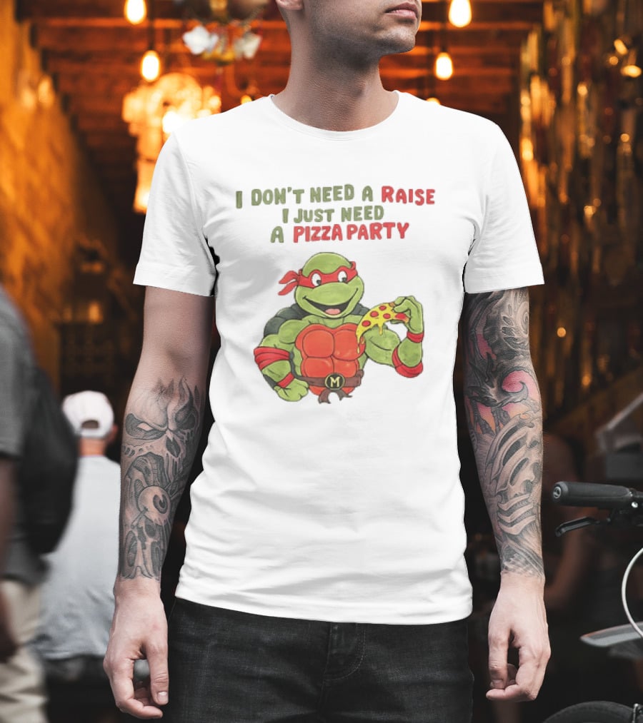 I Don't Need A Raise I Just Need A Pizza Party Turtle Eating Pizza T-Shirt