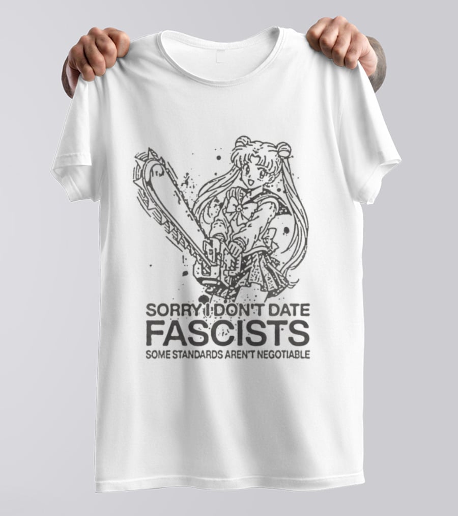 Sailor Moon Sorry I Don't Date Fascists Some Standards Aren't Negotiable T-Shirt