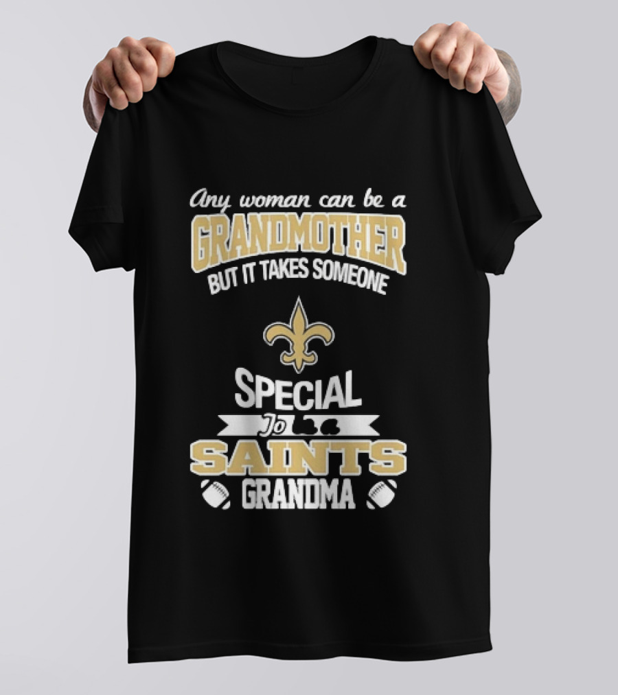 Any Woman Can Be A Grandmother But It Takes Someone Special To Be A Saints Grandma Fleur De Lis Football T-Shirt