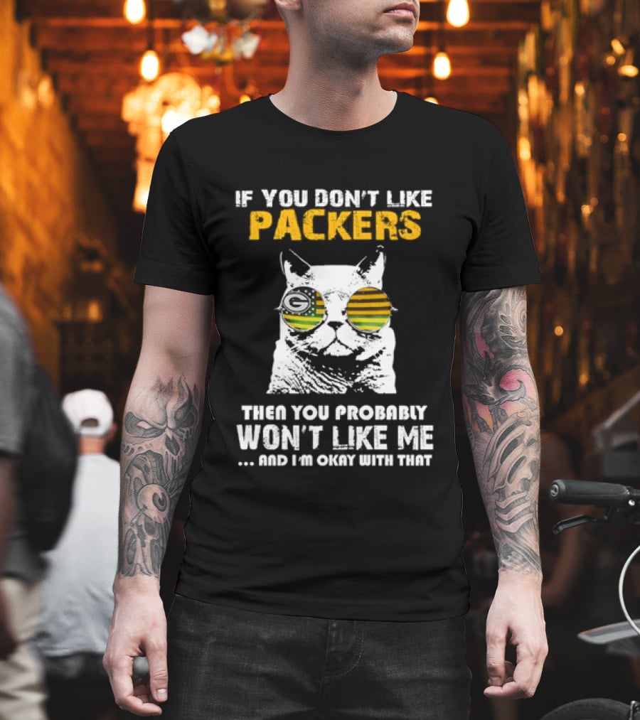 If You Don't Like Packers Then You Probably Won't Like Me Cat Sunglasses T-Shirt