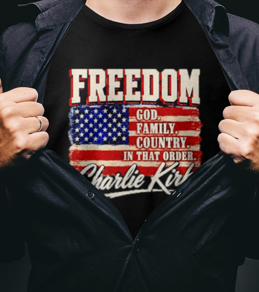 Freedom God Family Country In That Order American Flag Charlie Kirk T-Shirt