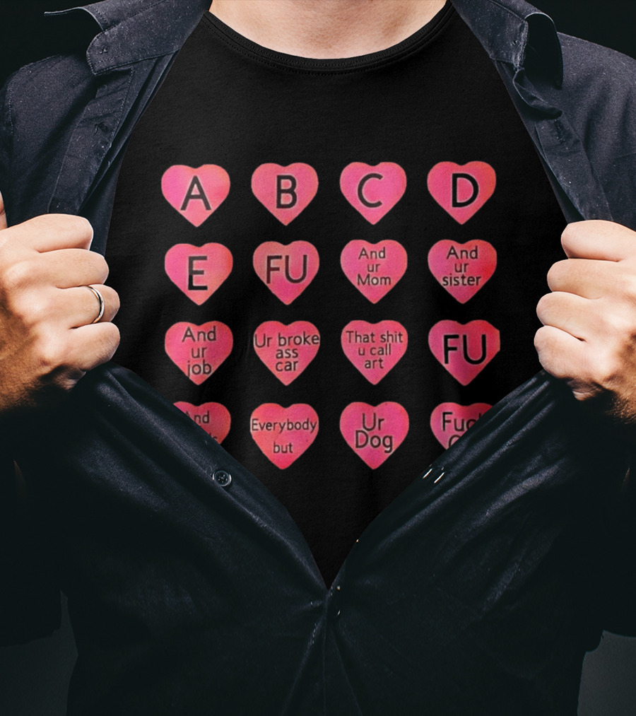 Conversation Hearts ABC FU And Ur Mom Sister Job Broke Ass Car Friends Dog Fuck Off T-Shirt