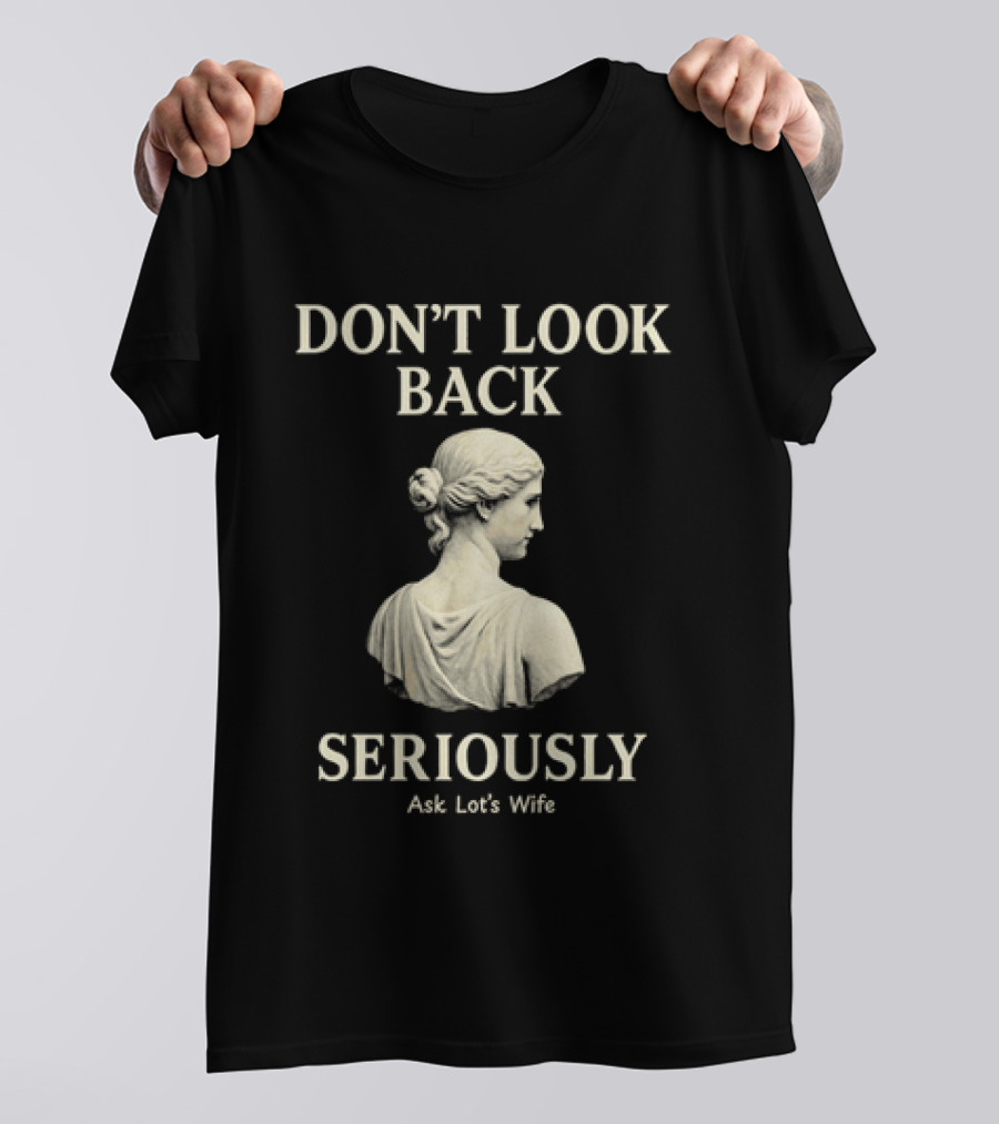 Don't Look Back Seriously Ask Lot's Wife Biblical Humor T-Shirt
