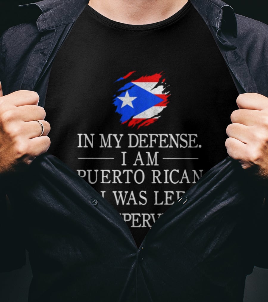 In My Defense I Am Puerto Rican Flag Unsupervised T-Shirt