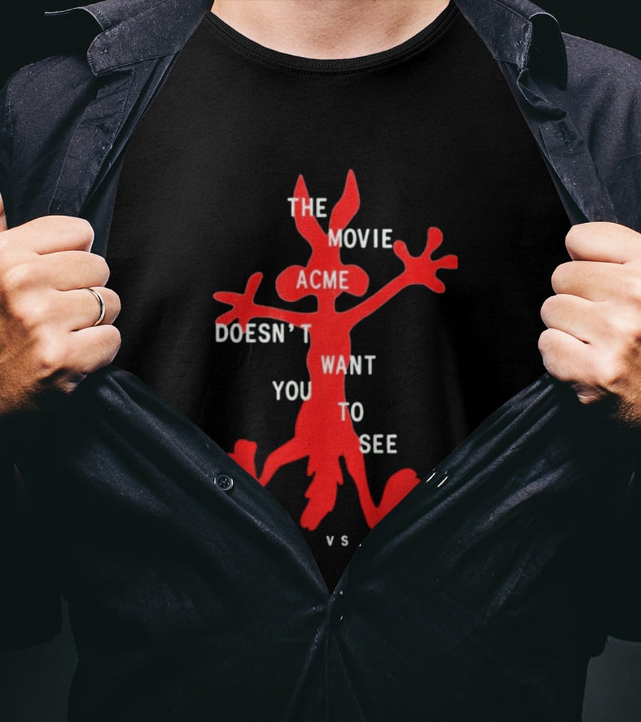 The Movie Acme Doesn't Want You To See Coyote Vs Acme T-Shirt
