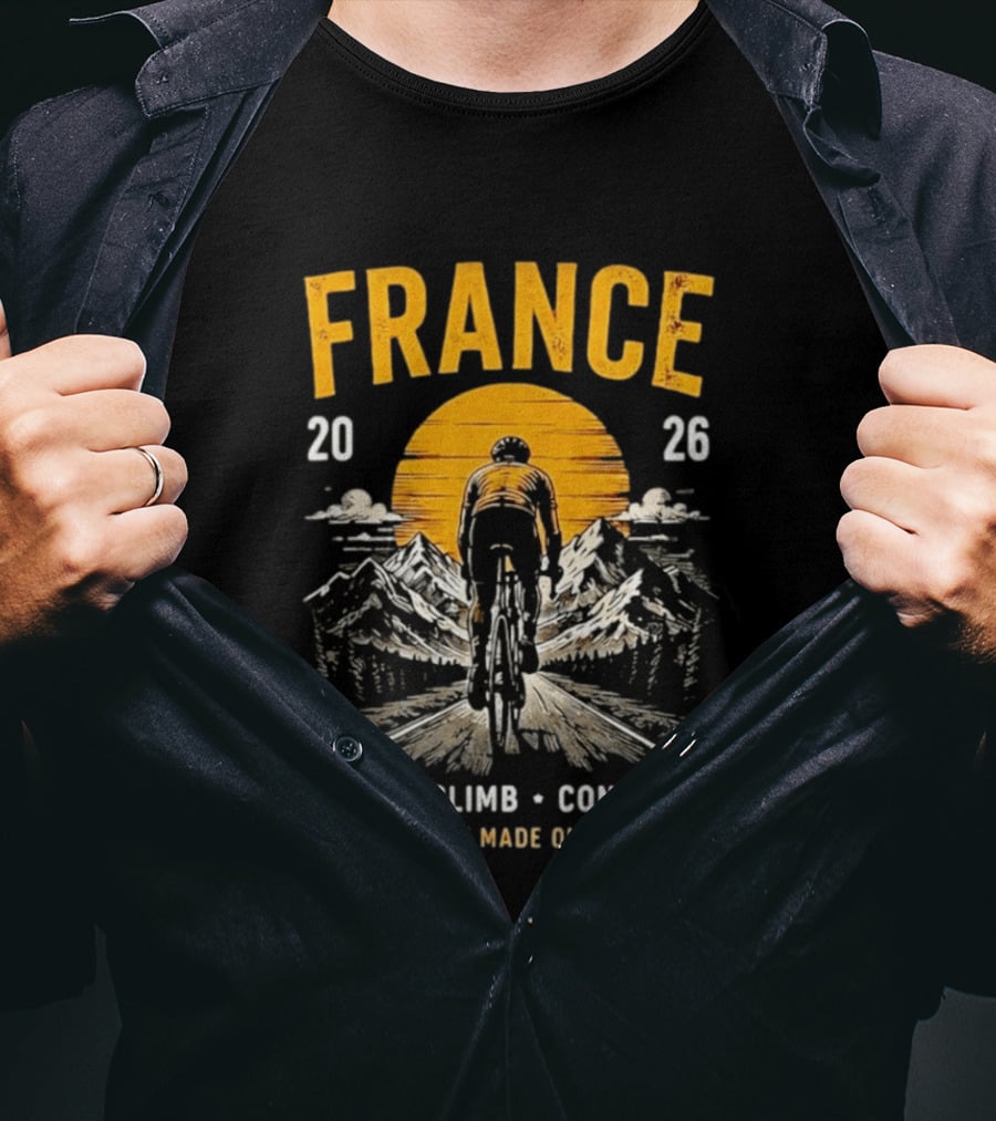 France 2026 Ride Climb Conquer Legends Are Made On The Road T-Shirt