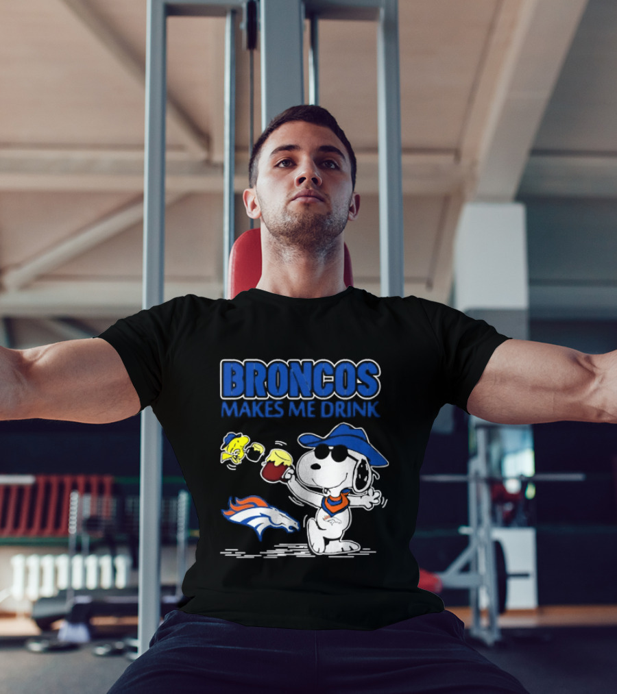Broncos Makes Me Drink Snoopy Drinking Beer Denver Broncos T-Shirt