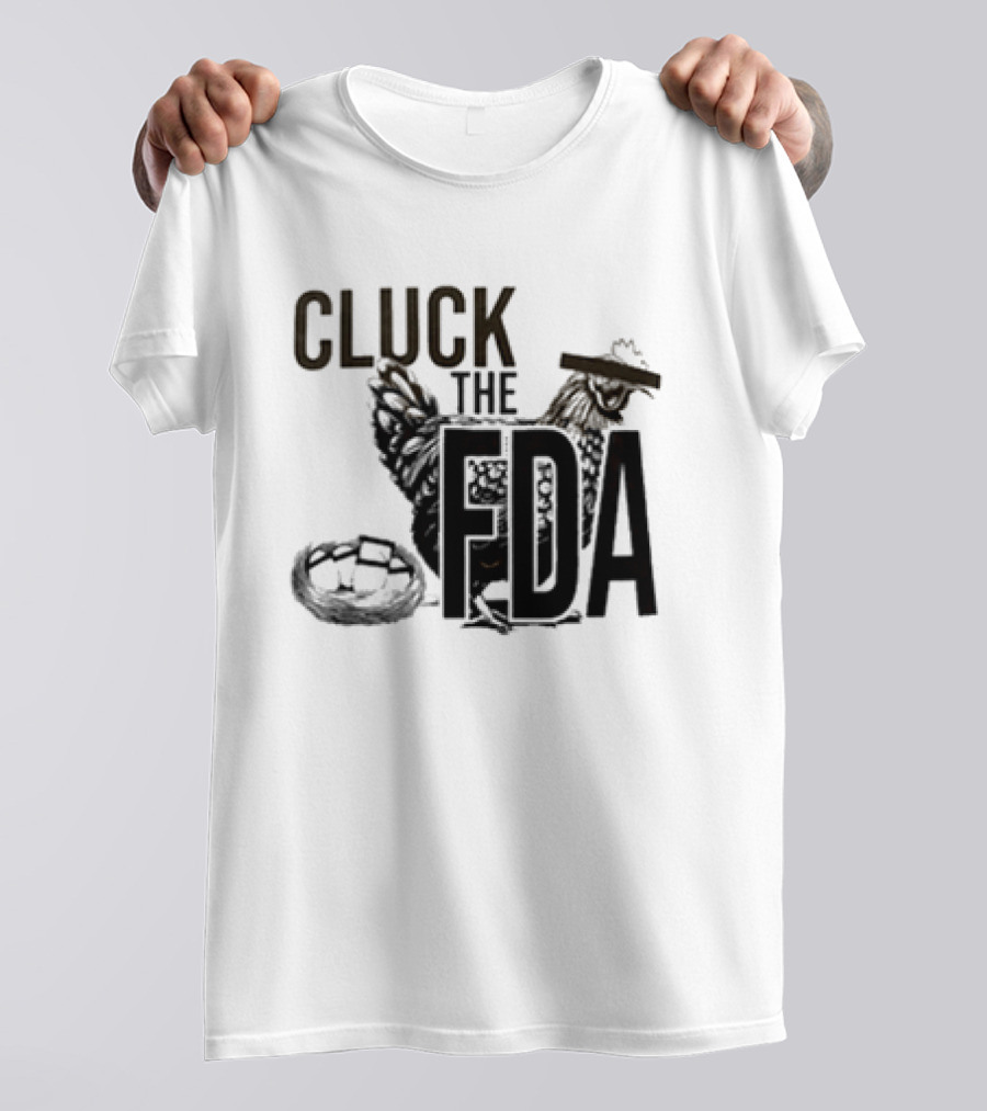 Cluck The FDA Chicken Animal Protest Message T-Shirt